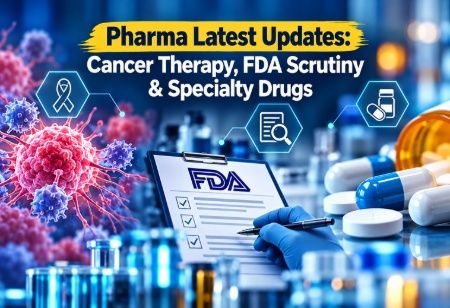 Pharma Latest Updates: Cancer Therapy, FDA Scrutiny & Specialty Drugs Pharma Latest Updates: Cancer Therapy, FDA Scrutiny & Specialty Drugs